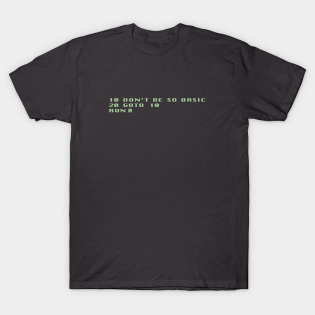 10 Don't Be So Basic 20 GOTO 10 T-Shirt by GeekGiftGallery